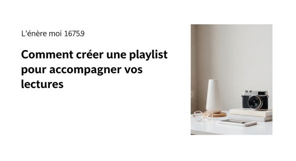Comment créer une playlist pour accompagner vos lectures