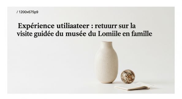 Expérience utilisateur : retour sur la visite guidée du musée du Louvre en famille